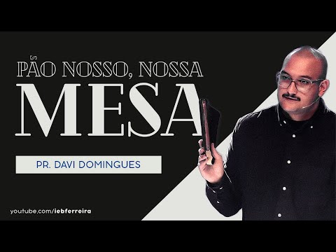 Pão nosso, nossa mesa | Pr. Davi Domingues | 17 SETEMBRO 18H30