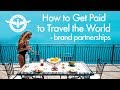 How to Get Paid to Travel the World - BRAND DEALS & PARTNERSHIPS How to Get Paid to Travel the World - BRAND DEALS & PARTNERSHIPS