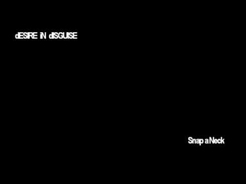 dESIRe iN dISGUISe - Snap a Neck (raw version - no exit)