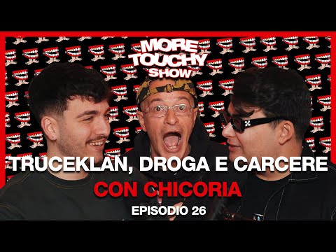 More Touchy Show - Ep 26 - Truceklan, Droga e Carcere con Chicoria