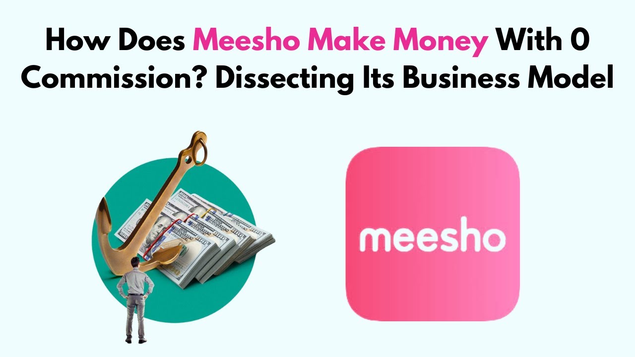 How Does Meesho Make Money With 0 Commission? Dissecting Its Business Model