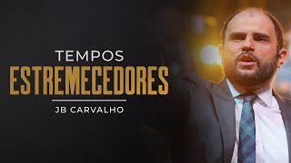 JB Carvalho |  Tempos Estremecedores