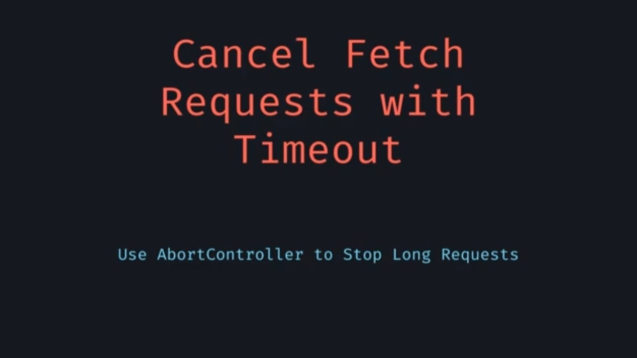 How to Cancel Fetch Requests with Timeout in JavaScript