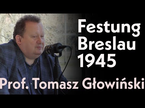 Festung Breslau 1945. Agonia ostatniego bastionu III Rzeszy. Prof. Tomasz Głowiński