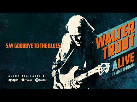 Walter Trout - Say Goodbye To The Blues (ALIVE in Amsterdam) 2016