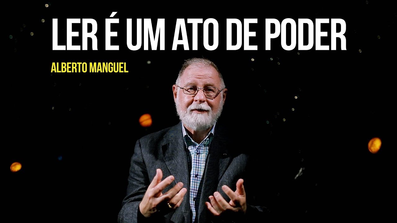 Alberto Manguel – Ler é um ato de poder