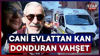 Gece Yarısı Gelen Dehşet! Cani Evlattan Kan Donduran Vahşet | Star Ana
