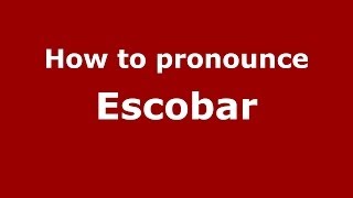How to pronounce Escobar