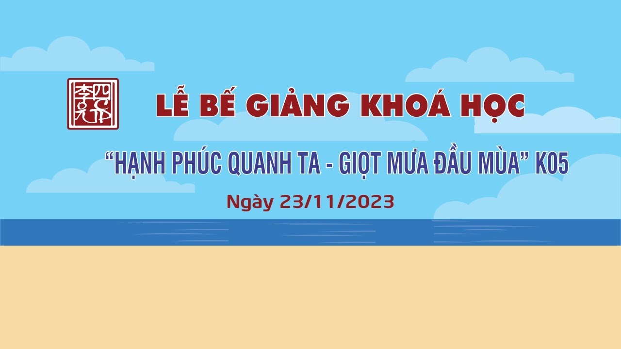 Hạnh Phúc Quanh Ta K05 - Lễ Bế Giảng Khoá Học