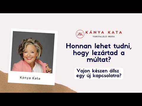 Honnan lehet tudni, hogy a múltat valóban lezártuk? - Kánya Kata