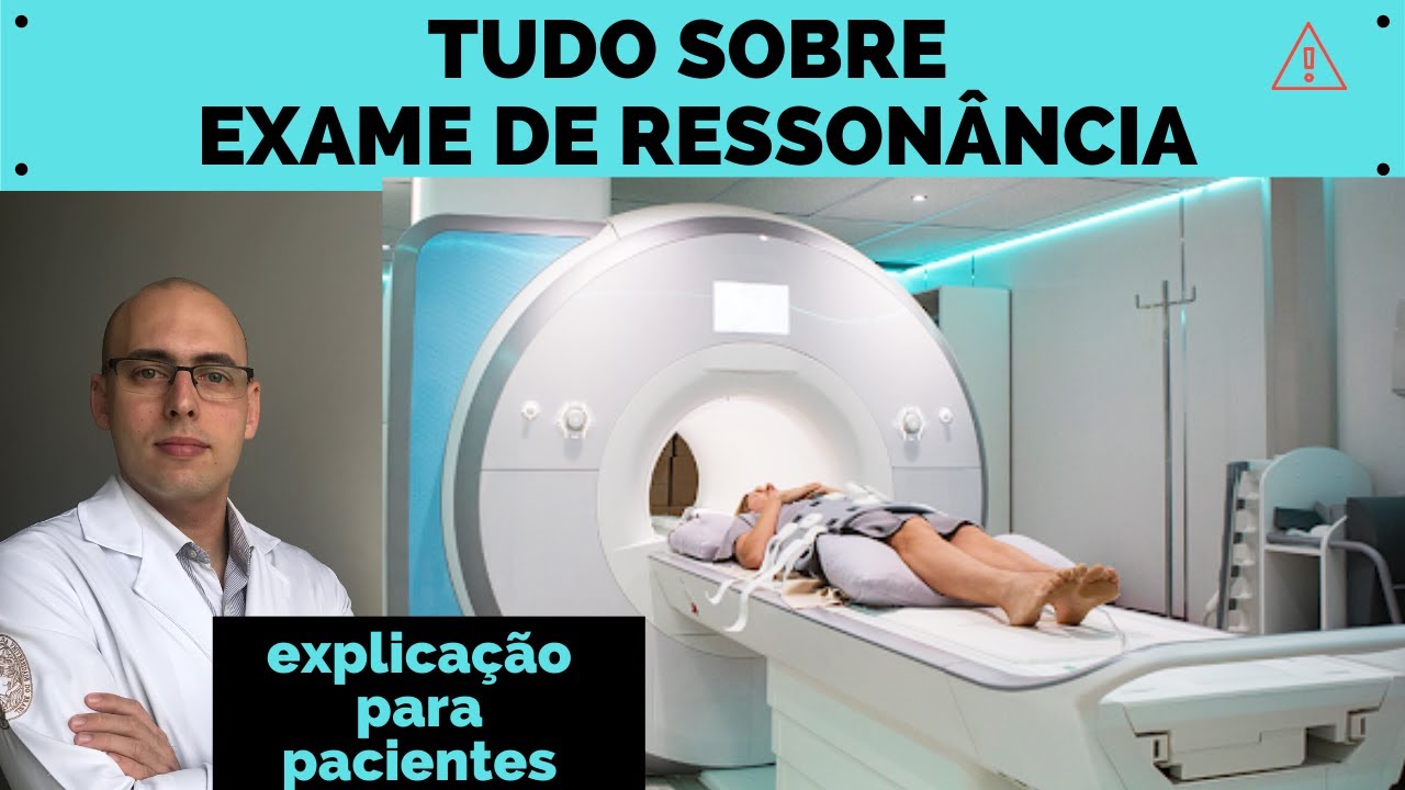EXAME DE RESSONÂNCIA - Como é feito? Para que serve? Quando fazer? Quais os RISCOS?