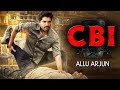 CBI New Released Full Hindi Dubbed Action Movie Superstar Allu Arjun New Blockbuster Movie 2023