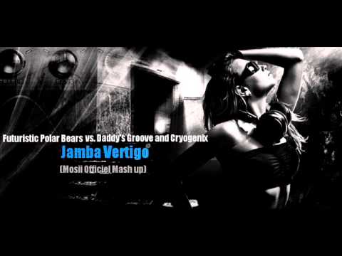 Futuristic Polar Bears vs. Daddy's Groove and Cryogenix - Jamba Vertigo (Mosii Officiel Mash up)