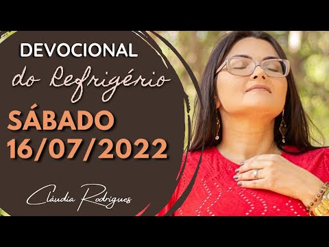 16/07/22 Devocional do Refrigério - reflexão e oração de hoje - Cláudia Rodrigues.