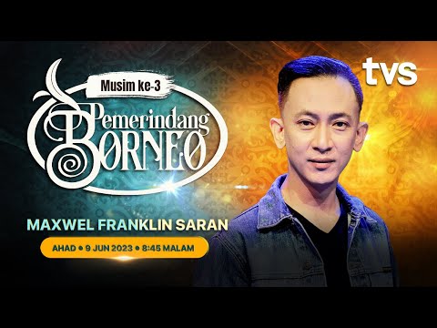 Maxwel Franklin Saran | Pemerindang Borneo Musim ke-3