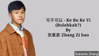 可不可以  Ke Bu Ke Yi (Bolehkah?) - By 张紫豪 Zhang Zi Hao &amp; lirik/lyrics