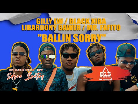 GILLY LW / BLACK XIBA  / LIBAROONY BAWER  / MR. FAFITO  - BALLIN SORRY (vídeo oficial)