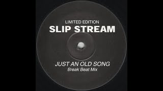Slip Stream - Just An Old Song (Breakbeat Mix)