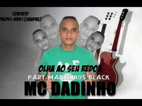 MC DADINHO PART MARKINHOS BLACK- OLHA AO SEU REDOR (PRÉVIA 2013)