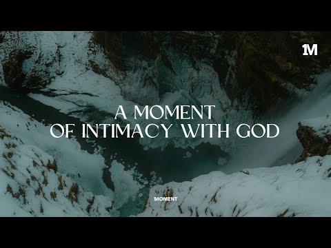 A MOMENT OF INTIMACY WITH GOD - Instrumental worship Music + 1Moment