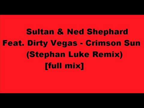 Sultan & Ned Shephard Feat. Dirty Vegas -Crimson Sun (Stephan Luke Remix) [full mix]