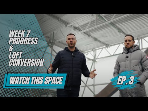 Week 7 Progress & Loft Conversion | Ep. 3 | Watch This 'Space' with Mitch & Tommy