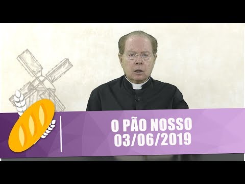 O Pão Nosso - 03/06/19