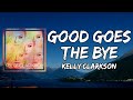 Kelly Clarkson - Good Goes The Bye (Lyrics)