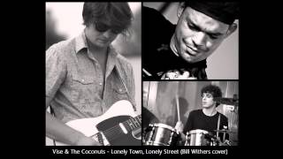 Vise & the Coconuts - Lonely Town, Lonely Street (Bill Withers cover)