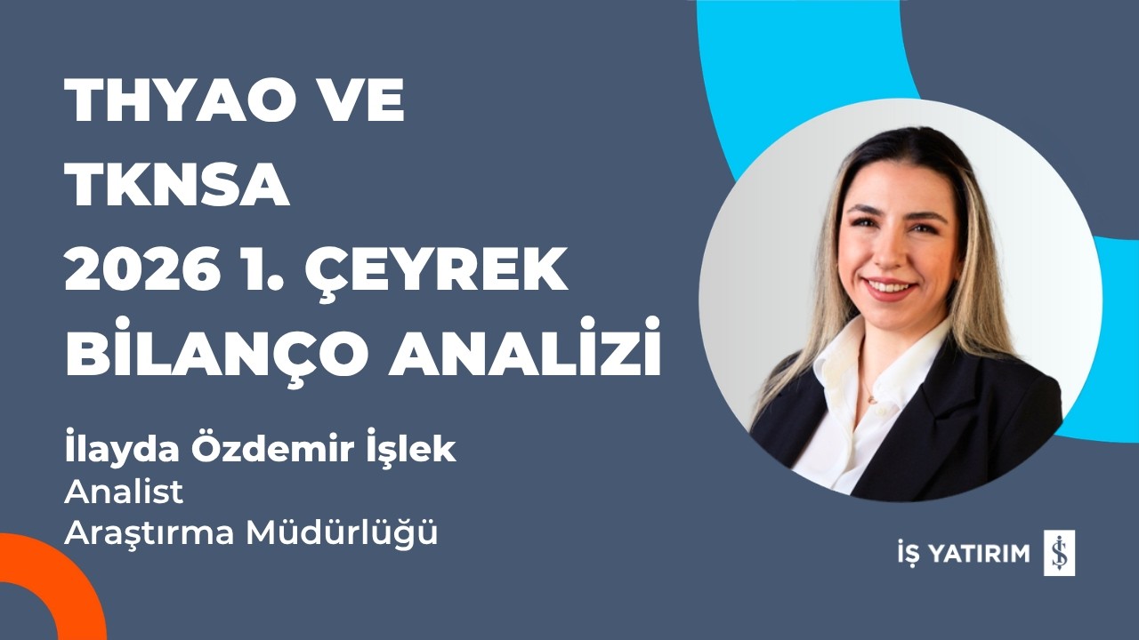 TÜRK HAVA YOLLARI VE TEKNOSA 2026 1. ÇEYREK BİLANÇO ANALİZİ - İLAYDA ÖZDEMİR İŞLEK