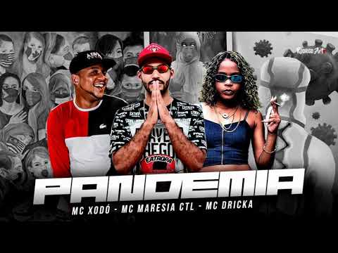 MC XODÓ E MC MARESIA CTL E MC DRICKA - PANDEMIA