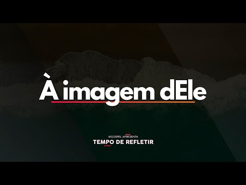 À imagem dEle - Tempo de Refletir 2657