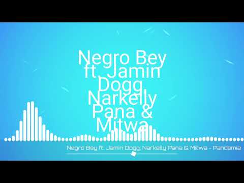 Negro bey " PANDEMIA" ft Jamin Dogg & Narkelly_Pana  -  Mitwa (audio Music)