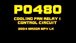 ⭐ 2004 Mazda MPV LX - P0480 - Fan Relay 1 Control Circuit