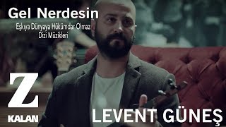 Levent Güneş - Gel Neredesin [ Eşkıya Dünyaya Hükümdar Olmaz © 2018 Z Müzik ]
