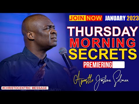 THURSDAY SECRETS, 19TH JANUARY 2023 - APOSTLE JOSHUA SELMAN Commanding Your Morning