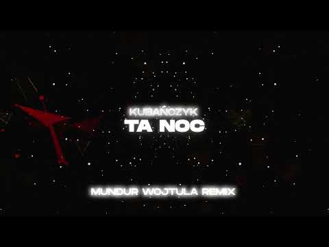 KUBAŃCZYK x Tribbs -  TA NOC (MUNDUR x WOJTULA REMIX)