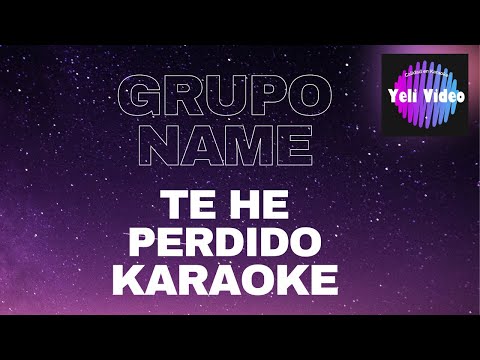 GRUPO NAME TE HE PERDIDO KARAOKE