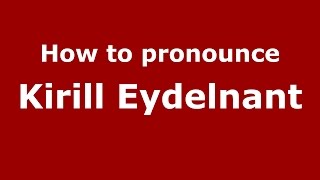 How to pronounce Kirill Eydelnant