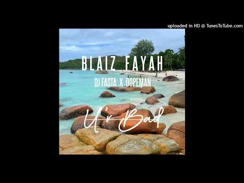 Blaiz Fayah x DJ Fasta x Dopeman - U'r Bad (December 2022) -