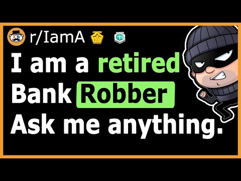 I Am A Retired Bank Robber - (Reddit Ask Me Anything)