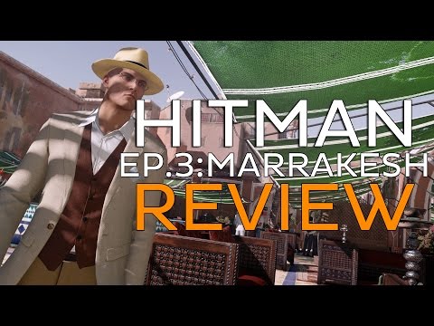 HITMAN - Episode 3: Marrakesh - Review