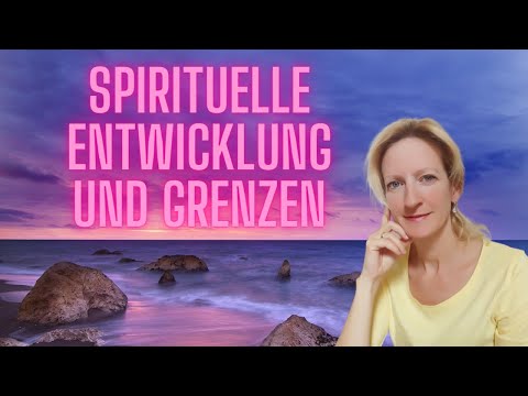 DEINE SPIRITUELLE ENTWICKLUNG UND IHRE GRENZEN