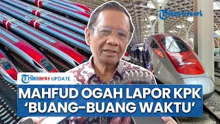 Mahfud MD Ogah Lapor ke KPK soal Dugaan Mark Up Whoosh: Buang-buang Waktu, Tapi Kalau Dipanggil Siap