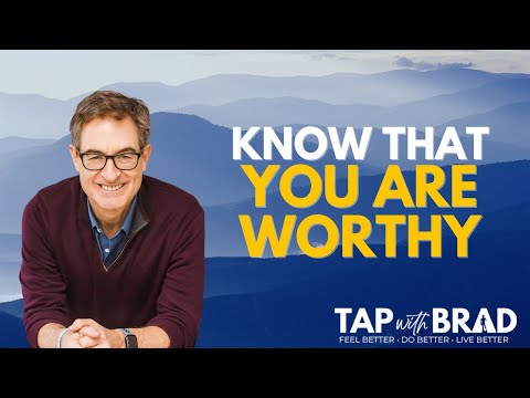 Know That YOU Are WORTHY! [Must See - Please Share] - Tapping with Brad Yates