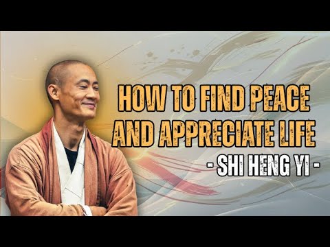 Find Inner Peace and Cherish Every Moment - Shi Heng Yi