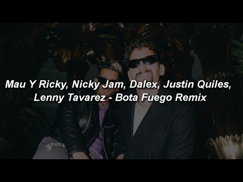 Mau Y Ricky, Dalex, Nicky Jam, Justin Quiles, Lenny Tavarez - Bota Fuego Remix 🔥|| LETRA