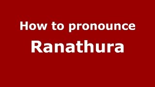 How to pronounce Ranathura