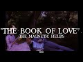 THE MAGNETIC FIELDS: THE BOOK OF LOVE (Sub. Español/ Lyrics)