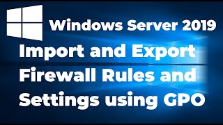 9. Import and Export Windows Firewall Settings in Windows Server 2019